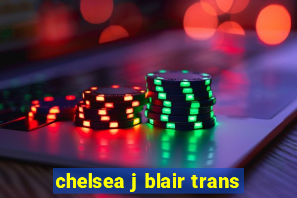 chelsea j blair trans